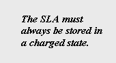 Text Box: The SLA must always be stored in a charged state.