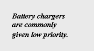 Text Box: Battery chargers are commonly given low priority.