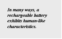 Text Box: In many ways, a rechargeable battery exhibits human-like characteristics.
