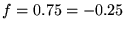 $f= 0.75 = -0.25$