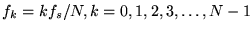 $f_k = k f_s / N, k=0,1,2,3,\